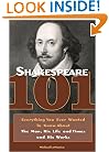 Shakespeare 101: Everything You Ever Wanted to Know about the Man, His Life and Times, and His Works