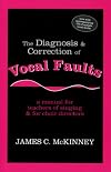 The Diagnosis and Correction of Vocal Faults: A Manual for Teachers of Singing and for Choir Directors (with accompanying CD of sample vocal faults)