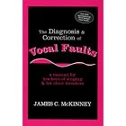 Buy The Diagnosis and Correction of Vocal Faults: A Manual for Teachers of Singing and for... made by  James C. McKinney now!
