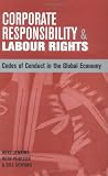 Corporate Responsibility and Labour Rights: Codes of Conduct in the Global Economy