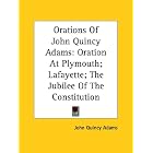Orations of John Quincy Adams: Oration at Plymouth; Lafayette; the... by John Quincy Adams