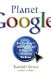 Planet Google: One Company's Audacious Plan to Organize Everything We Know