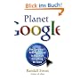 Planet Google: One Company's Audacious Plan to Organize Everything We Know: How One Company's All-Encompassing Vision Is Transforming Our Lives
