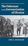 The Holocaust and the Germanization of Ukraine (Publications of the German Historical Institute)