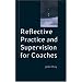 Reflective Practice and Supervision for Coaches (Coaching in Practice)