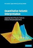 Quantitative Seismic Interpretation: Applying Rock Physics Tools to Reduce Interpretation Risk