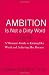 Ambition Is Not a Dirty Word: A Woman's Guide to Earning Her Worth and Achieving Her Dreams