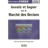 Investir et gagner sur le march� des devises : Guide complet du FOREXpar Dusoulier Pierre-Antoine
