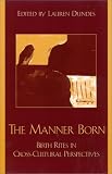 The Manner Born: Birth Rites in Cross-Cultural Perspective