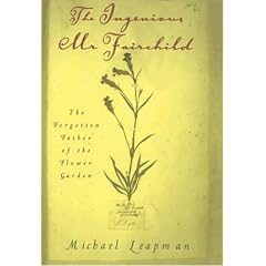 The Ingenious Mr.Fairchild: The Forgotten Father of the Flower Garden