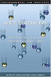 Wet Growth: Should Water Law Control Land Use?