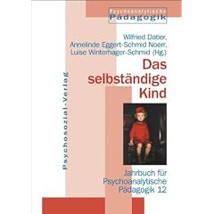 Das selbst�ndige Kind. Jahrbuch f�r Psychoanalytische P�dagogik 12