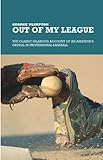 Out of My League: The Classic Hilarious Account of an Amateur's Ordeal in Professional Baseball