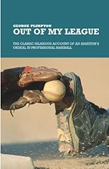 Out of My League: The Classic Hilarious Account of an Amateur's Ordeal in Professional Baseball
