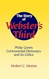 The Story of Webster`s Third: Philip Gove`s Controversial Dictionary and its Critics