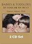 Babies & Toddlers, to Tame or to Trust (2 CD set)