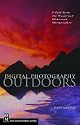 Digital Photography Outdoors: A Field Guide for Adventure and Travel Photographers
