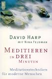 Meditieren in drei Minuten - Meditationstechniken f&uuml;r moderne Menschen. - David Harp, Nina Feldman