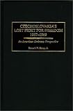 cover of Czechoslovakia's Lost Fight for Freedom, 1967-1969: An American Embassy Perspective