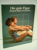 Produkt-Bild: Verlagsredaktion: Die gute Figur - Muskeln bilden und st&auml;rken