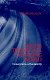 Social Theory in a Changing World: Conceptions of Modernity (Blackwell Companions to Social Theory) Gerard Delanty
