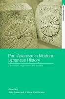Pan-Asianism in Modern Japanese History: Colonialism, Regionalism and Borders (Asia's Transformations)