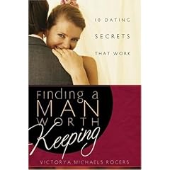 Finding a Man Worth Keeping: Dating Secrets That Work