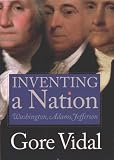 Inventing a Nation: Washington, Adams, Jefferson (American Icons Series)