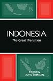 Indonesia: The Great Transition (Studies of the Weatherhead East Asian Institute, Columbia Un)