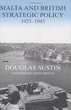 Malta and British Strategic Policy, 1925-1943 (Cass Series: Military History and Policy)