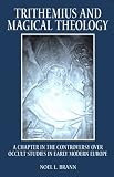 Trithemius and Magical Theology: A Chapter in the Controversy over Occult Studies in Early Modern Europe (Suny Series in Western Esoteric Traditions)