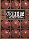 The complete history of cricket tours at home and abroad