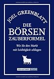 Die Börsen-Zauberformel. Wie Sie den Markt mit Leichtigkeit schlagen