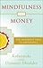 Mindfulness and Money : The Buddhist Path to Abundance