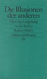 Die Illusionen  der anderen: &Uuml;ber das Lustprinzip in der Kultur (edition suhrkamp) - Robert Pfaller