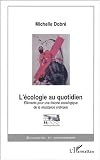 L'écologie au quotidien. : Eléments pour une théorie sociologique de la résistance ordinaire