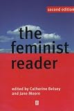 The Feminist Reader: Essays in Gender and the Politics of Literary Theory