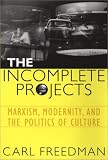 The Incomplete Projects: Marxism, Modernity, and the Politics of Culture