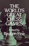 The World's Great Chess Games by Reuben Fine
