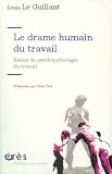 Le drame humain du travail : Essai de psychopathologie du travail