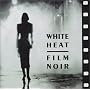 White Heat: Film Noir