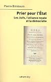 Prier pour l'Etat : Les Juifs, l'alliance royale et la d�mocratie