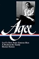 James Agee: Let Us Now Praise Famous Men, a Death in the Family, Shorter Fiction (Library of America) James Agee: Let Us Now Praise Famous Men, a Death in the Family, Shorter Fiction (Library of America)