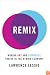 Remix: Making Art and Commerce Thrive in the Hybrid Economy