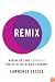 Remix: Making Art and Commerce Thrive in the Hybrid Economy