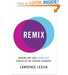 Remix: Making Art and Commerce Thrive in the Hybrid Economy