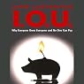 I.O.U.: Why Everyone Owes Everyone and No One Can Pay