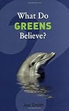 What do greens believe?