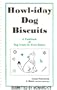 Howl-iday dog biscuits: A cookbook of dog treats for every season