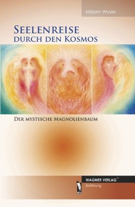 Wagner Verlag, Gelnhausen Seelenreise durch den Kosmos - Der mystische Magnolienbaum